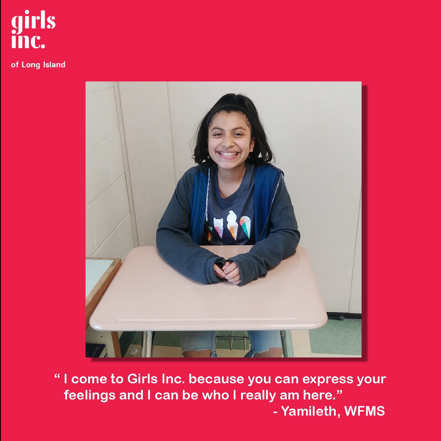 “I come to Girls Inc, because you can express your feelings and I can be who I really am here.”